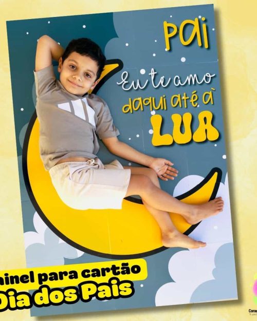 Painel e Cartão - Daqui até à lua - Dia dos pais - Dia dos Pais
